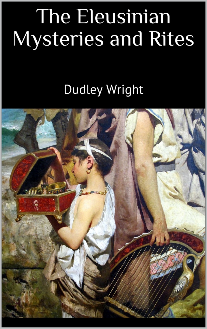 The Eleusinian Mysteries and Rites by Dudley Wright (Ebook) - Read free ...