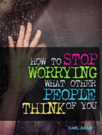 How to Stop Worrying What Other People Think of You