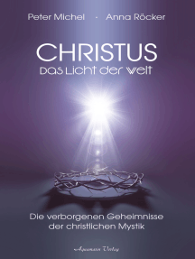 Christus - Das Licht der Welt. Die verborgenen Geheimnisse der christlichen Mystik