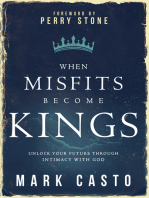 When Misfits Become Kings: Unlock Your Future Through Intimacy With God