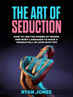 The Art of Seduction. Learn How To Use The Power Of Words And Body Language To Make A Woman Fall In Love With You