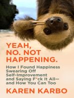 Yeah, No. Not Happening.: How I Found Happiness Swearing Off Self-Improvement and Saying F*ck It All—and How You Can Too