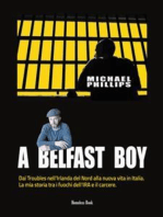 A Belfast Boy: Dai Troubles nell'Irlanda del Nord alla nuova vita in Italia. La mia storia tra i fuochi dell'IRA e il carcere