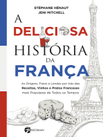 A Deliciosa História da França: As Origens, Fatos e Lendas por trás das Receitas, Vinhos e Pratos Franceses mais Populares de Todos os Tempos