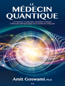 Le médecin quantique: Un docteur en physique quantique explique l’efficacité thérapeutique de la médecine intégrale