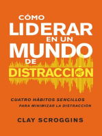 Cómo liderar en un mundo de distracción: Cuatro hábitos sencillos para disminuir el ruido