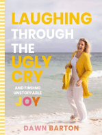 Laughing Through the Ugly Cry: …and Finding Unstoppable Joy