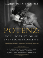 Potenz: Voll potent ohne Erektionsprobleme!: Erektionsstörung durch natürliche Potenzmittel beseitigen; Mit Arginin, Sildenafil aus der Natur und Butea Superba zurück zur spontanen Erektion