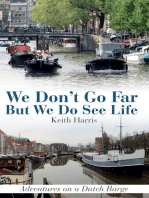 We Don't Go Far But We Do See Life: Adventures on a Dutch Barge