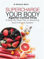 Supercharge Your Body Against Corona Virus: A Step-By-Step Plan To Boosting Your Immune System To Fight Against Covid-19 And Other Viruses and Bacteria 