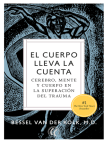 Book, El cuerpo lleva la cuenta: Cerebro, mente y cuerpo en la superación del trauma - Read book online for free with a free trial.