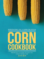 Introducing You a Super Delicious Corn Cookbook: Preparing Meals and Dishes with One of Our Favorite Vegetable: Corn!