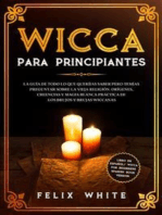 Wicca para Principiantes: La Guía todo lo que te daba curiosidad pero temías preguntar acerca de la vieja religión. Orígenes, Creencias y Magia Blanca Práctica de los brujos y brujas Wiccan