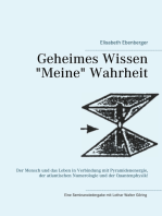 Geheimes Wissen - "Meine" Wahrheit: Der Mensch und das Leben in Verbindung mit Pyramidenenergie, der atlantischen Numerologie  und der Quantenphysik!