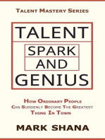 Talent Spark and Genius (How Ordinary People Can Suddenly Become The Greatest Thing In Town)