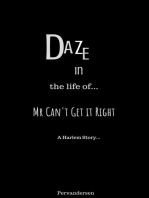 Daze In the Life of Mr Can't Get it Right