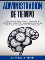 Administración de Tiempo: Cómo organizar tu tiempo y maximizar tus resultados en el trabajo, estudios, desarrollo personal o cualquier otra área de tu vida