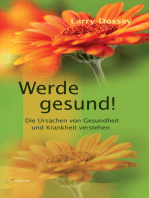 Werde gesund: Die Ursachen von Gesundheit und Krankheit verstehen