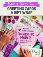 Making Your Own Greeting Cards & Gift Wrap: More Than 50 Step-by-Step Papercrafting Projects for Every Occasion