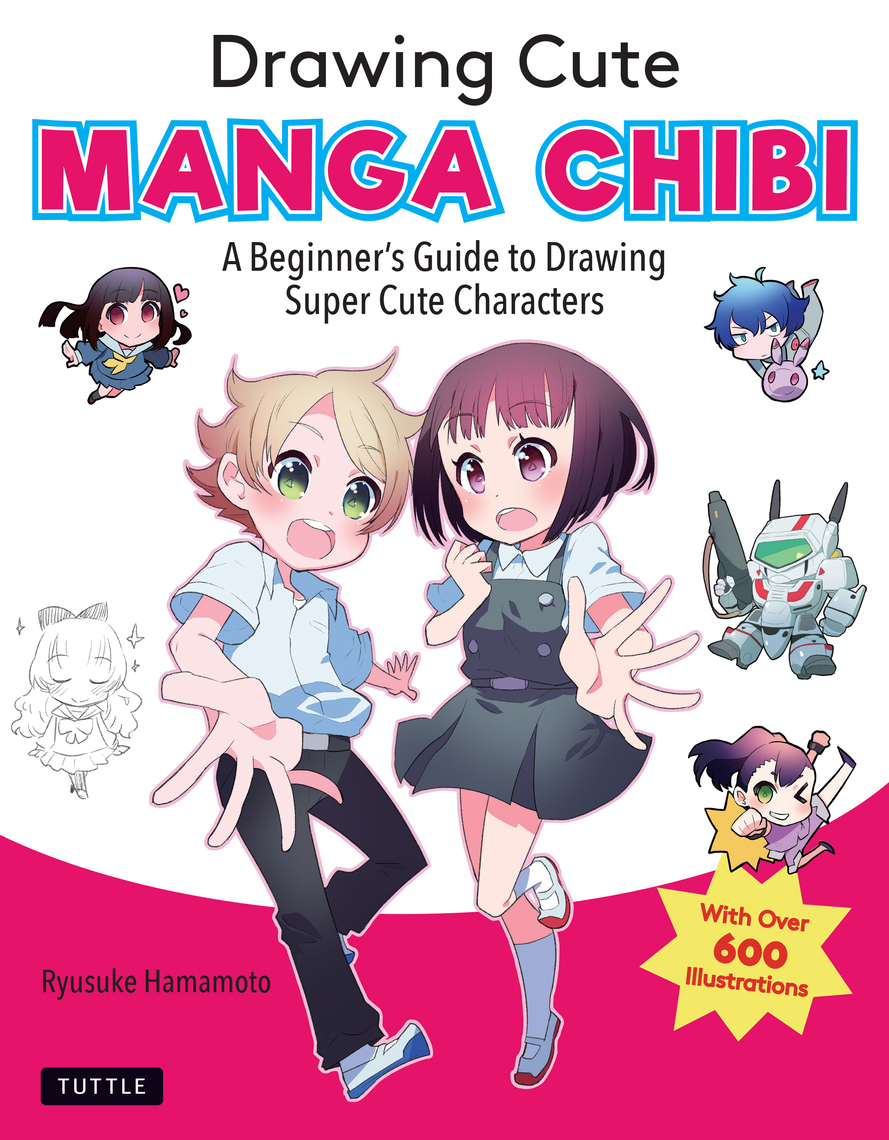 Drawing Cute Manga Chibi A Beginner S Guide To Drawing Super Cute Characters By Ryusuke Hamamoto Rating