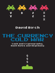The Currency Cold War: Cash and Cryptography, Hash Rates and Hegemony