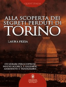 Alla scoperta dei segreti perduti di Torino
