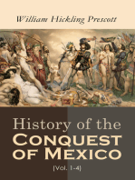 History of the Conquest of Mexico (Vol. 1-4): Complete Edition: Aztec Empire, Mythology, Institutions, Military, Astronomy, Temples, Emperor Montezuma & the Spanish Conquest under the leadership of Cortés