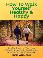 How to Walk yourself Healthy & Happy: Walking Exercise Advice For A Healthier Body and Mind