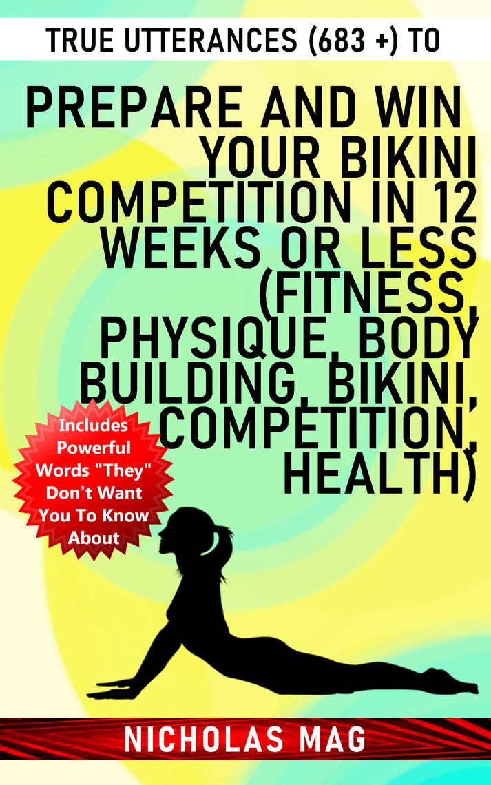 True Utterances (683 +) to Prepare and Win Your Bikini Competition in 12 Weeks or Less (Fitness, Physique, Body Building, Bikini, Competition, Health) by Nicholas image