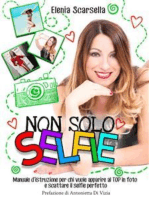 Non solo Selfie: Manuale d’istruzione per chi vuole apparire al TOP in foto e scattare il selfie perfetto