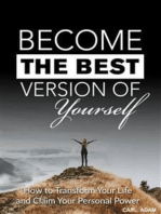 Become the Best Version of Yourself: How to Transform Your Life and Claim Your Personal Power