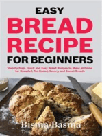 Easy Bread recipe for beginners: Step-by-Step, Quick and Easy Bread Recipes to Make at Home for Kneaded, No-Knead, Savory, and Sweet Breads