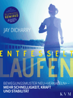 Entfesselt laufen: Bewegungsmuster neu "verkabeln" – Mehr Schnelligkeit, Kraft und Stabilität
