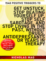 1540 Positive Triggers to Get Unstuck, Stop Beating Yourself up, Stop Self Sabotage, and Stop Living in the Past, Without Drugs, Antidepressants or Years in Therapy