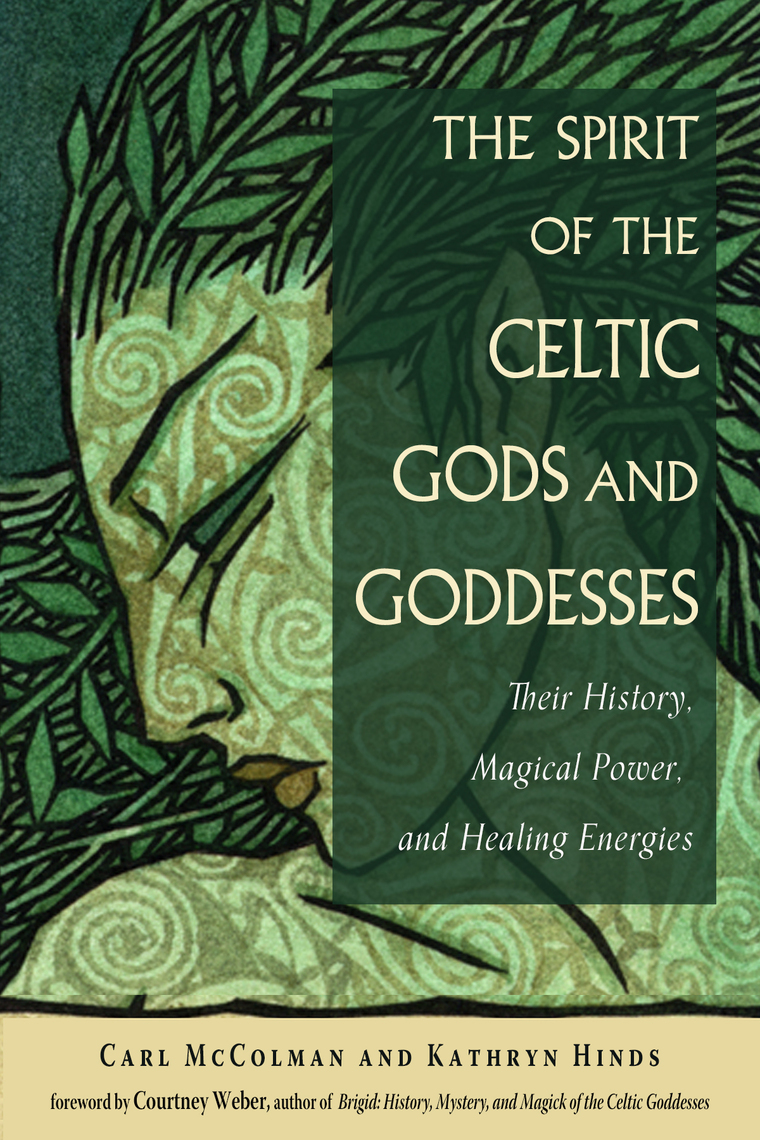 The Spirit of the Celtic Gods and Goddesses by Carl McColman, Kathryn  Hinds, Courtney Weber (Ebook) - Read free for 30 days