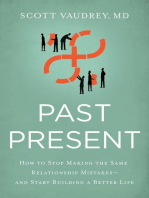 Past Present: How to Stop Making the Same Relationship Mistakes---and Start Building a Better Life