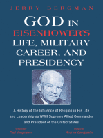 God in Eisenhower’s Life, Military Career, and Presidency: A History of the Influence of Religion in His Life and Leadership as WWII Supreme Allied Commander and President of the United States