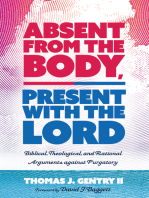 Absent from the Body, Present with the Lord: Biblical, Theological, and Rational Arguments against Purgatory