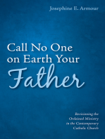 Call No One on Earth Your Father: Revisioning the Ordained Ministry in the Contemporary Catholic Church