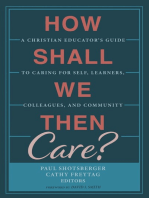 How Shall We Then Care?: A Christian Educator’s Guide to Caring for Self, Learners, Colleagues, and Community