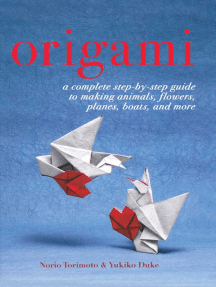 Origami: A Complete Step-by-Step Guide to Making Animals, Flowers, Planes, Boats, and More
