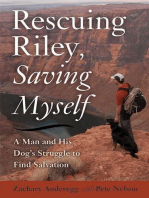 Rescuing Riley, Saving Myself: A Man and His Dog's Struggle to Find Salvation