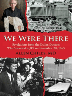 We Were There: Revelations from the Dallas Doctors Who Attended to JFK on November 22, 1963