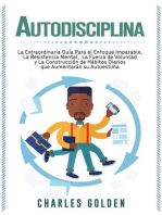 Autodisciplina: La extraordinaria guía para el enfoque imparable, la resistencia mental, la fuerza de voluntad y la construcción de hábitos diarios que aumentarán su autoestima