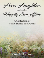 Love, Laughter, and a few Happily Ever Afters: A Collection of Short Stories and Poems