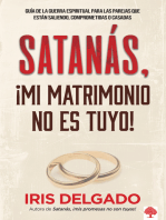 Satanás, ¡mi matrimonio no es tuyo!: Guía de la guerra espiritual para las parejas que están saliendo, comprometidas o casadas