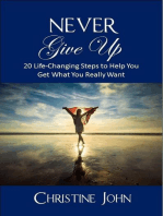 Never Give Up: 20 Life-Changing Steps to Help You Get What You Really Want