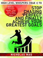 High Level Whispers (1848 +) to Stop Chasing ‘Perfect’ and Finally Achieve Your Greatest Goals