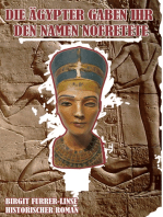 Die Ägypter gaben ihr den Namen Nofretete: Historischer Roman