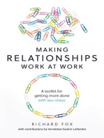 Making Relationships Work at Work: A toolkit for getting more done with less stress